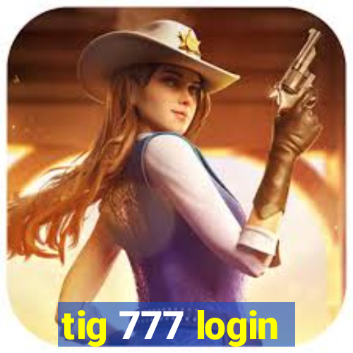 tig 777 login